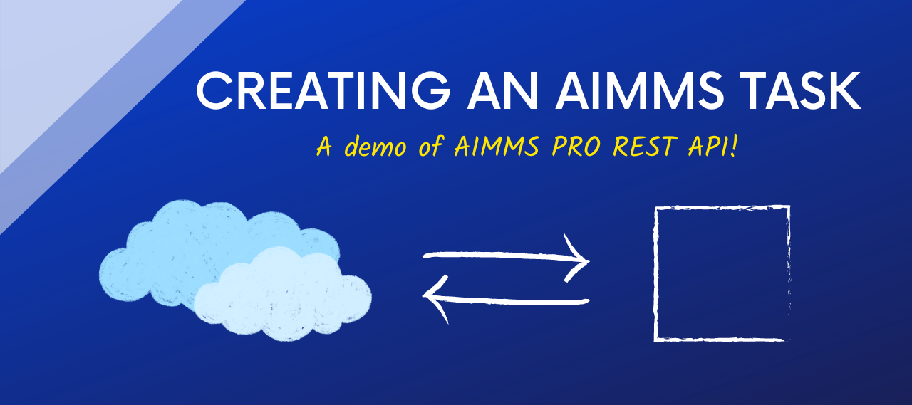 Creating and using an AIMMS Task published on the AIMMS Cloud using AIMMS PRO REST API