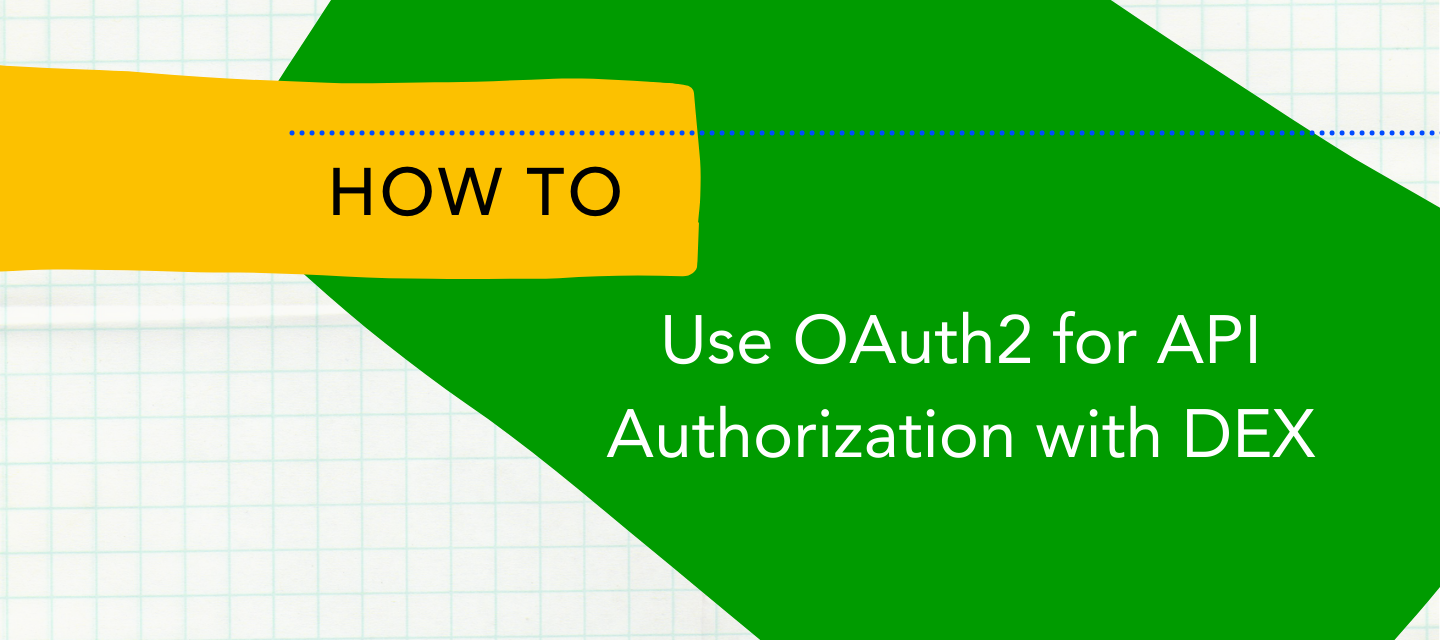 Using OAuth2 for API authorization with DEX