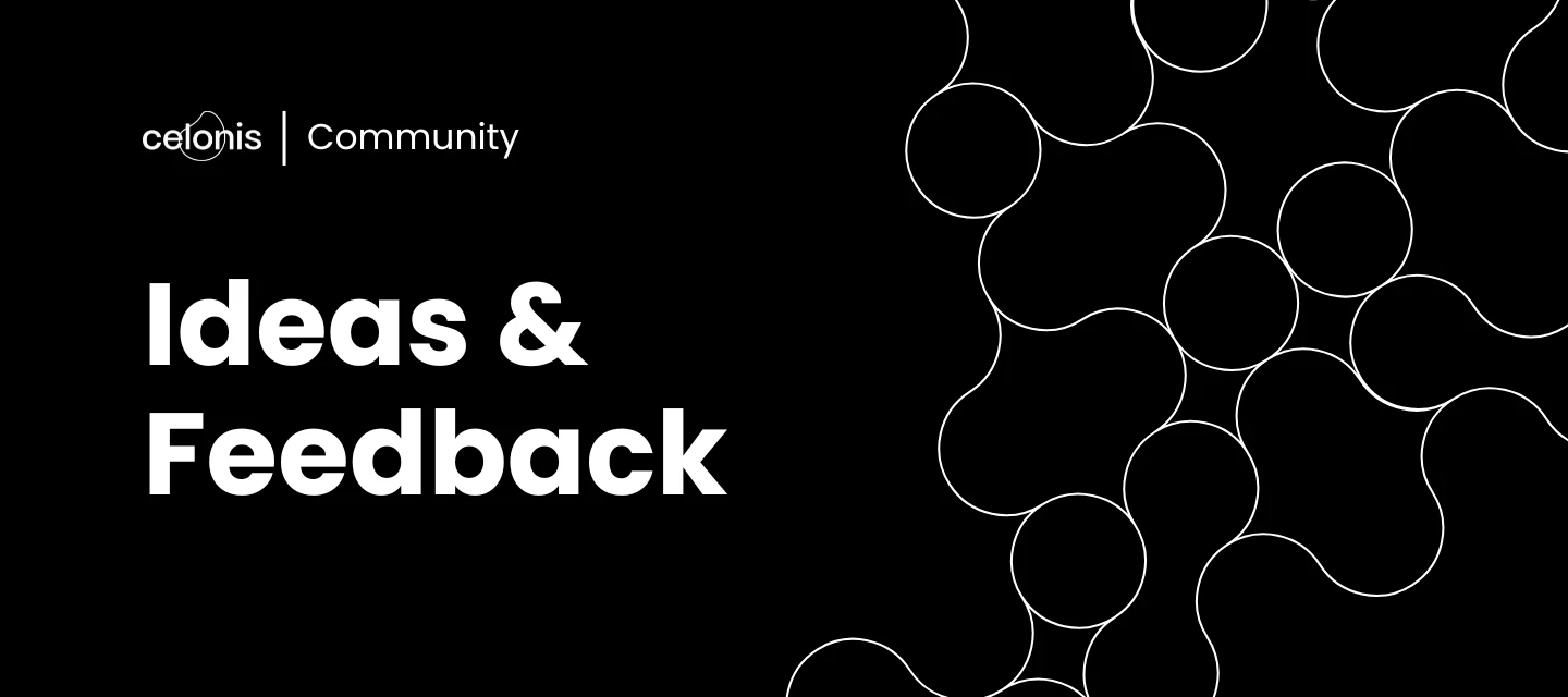 [Celonis Community] Ideas & Feedback