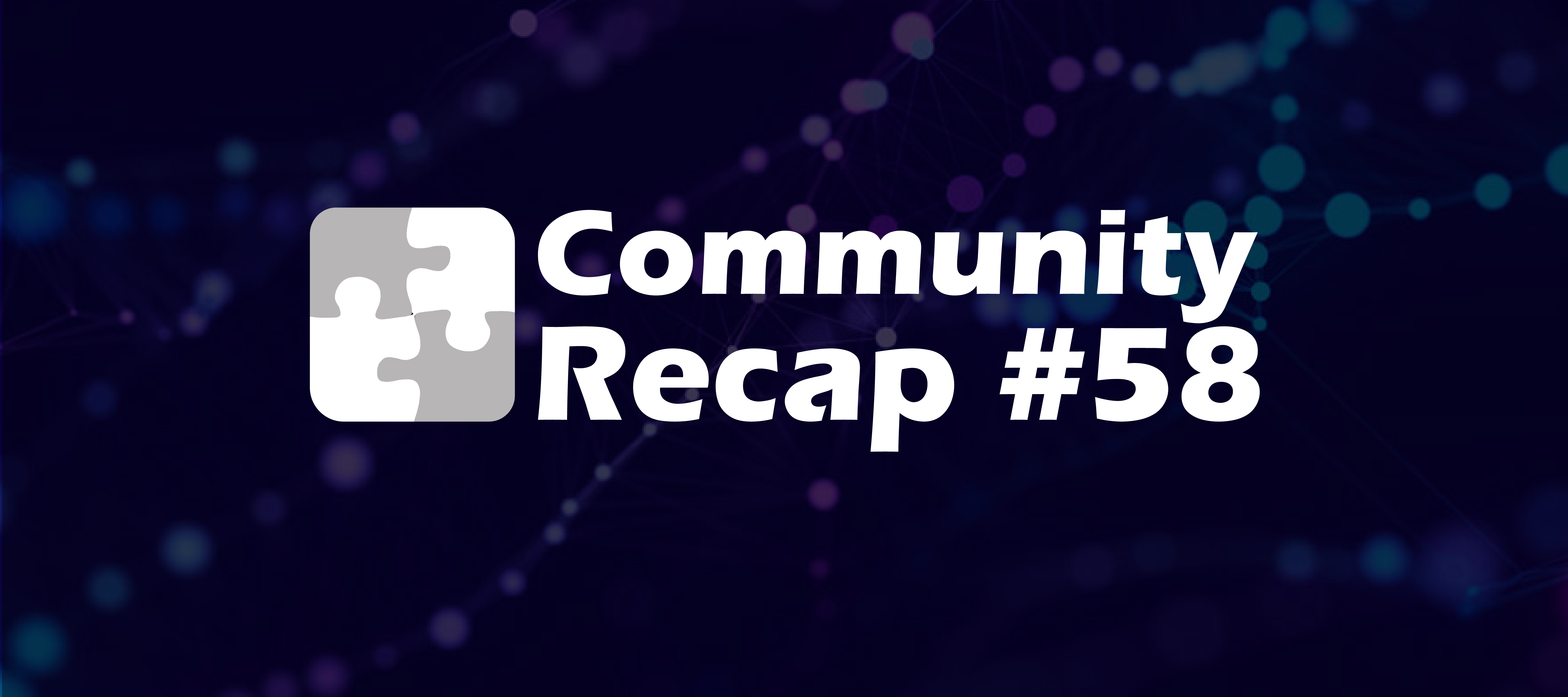 Community Recap #58