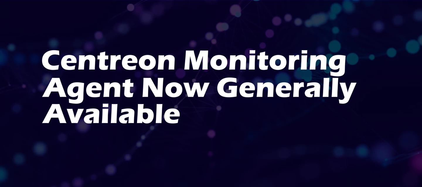 Centreon Monitoring Agent Now Generally Available | Community