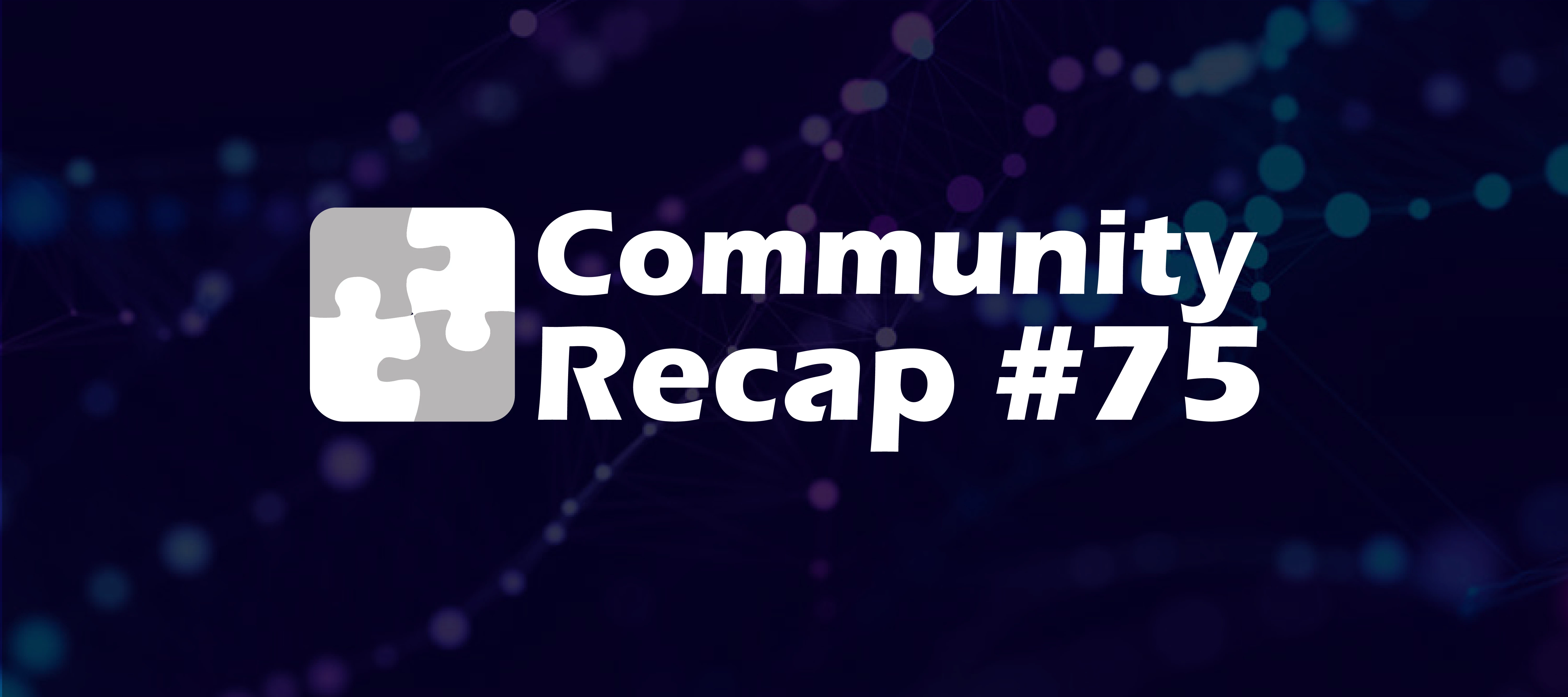 Community Recap #75