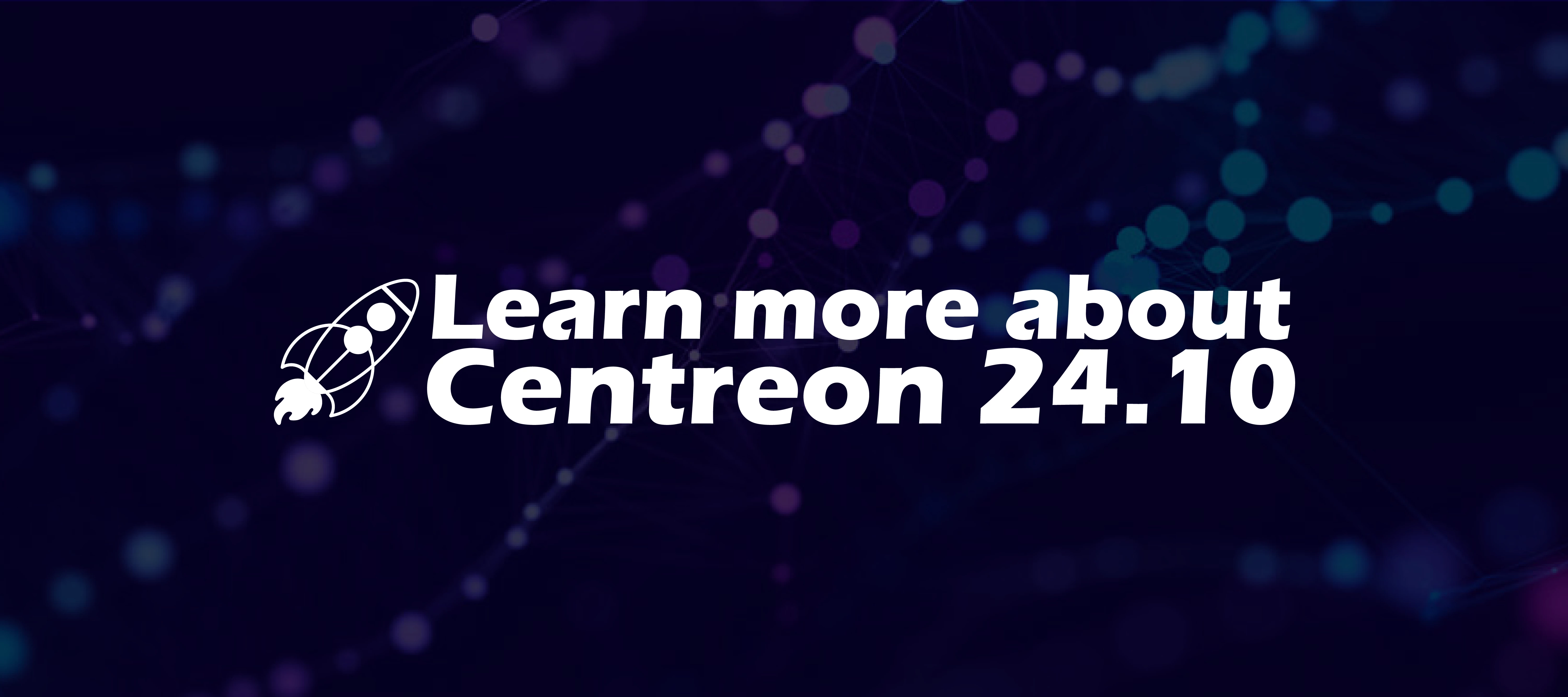 Centreon 24.10: LTS, OpenTelemetry, New Agent and Enhanced Dashboards