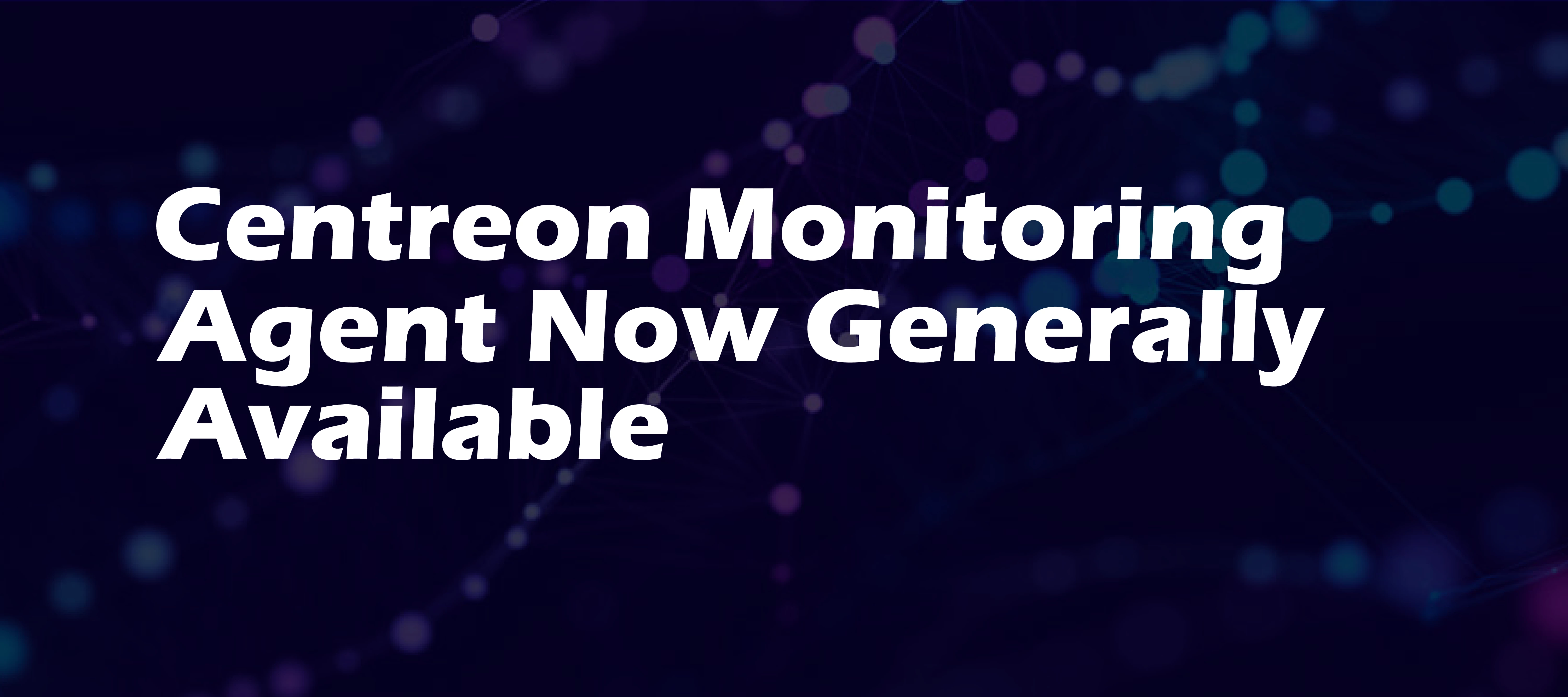 Centreon Monitoring Agent Now Generally Available