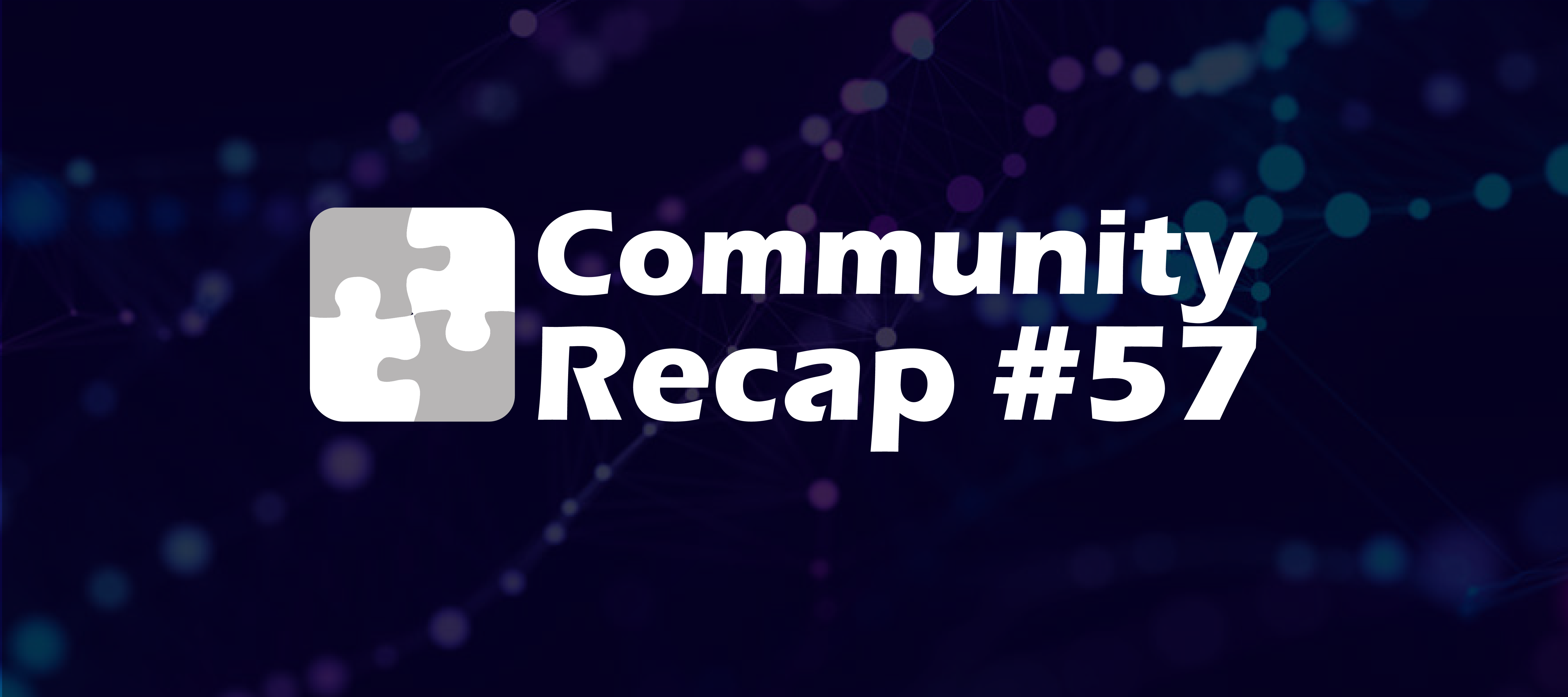 Community Recap #57