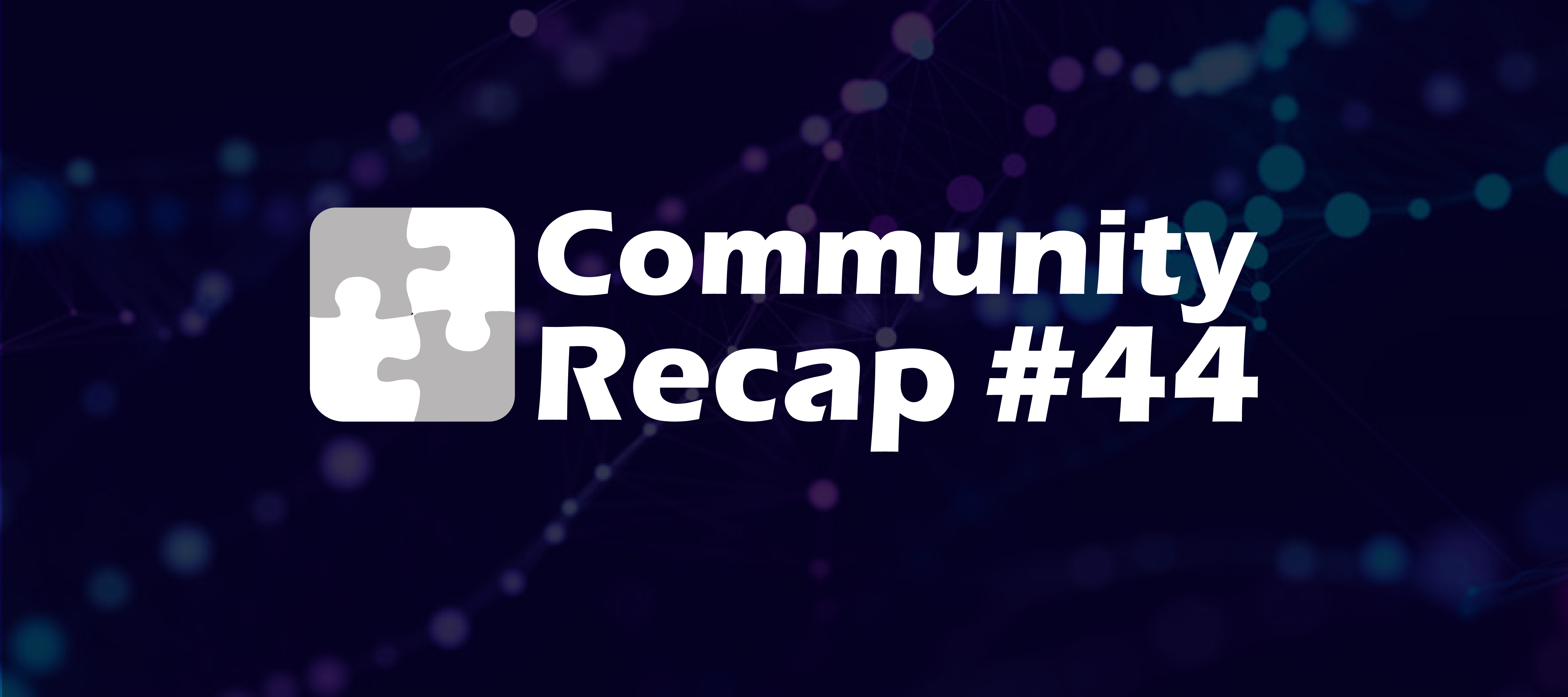 Community Recap #44