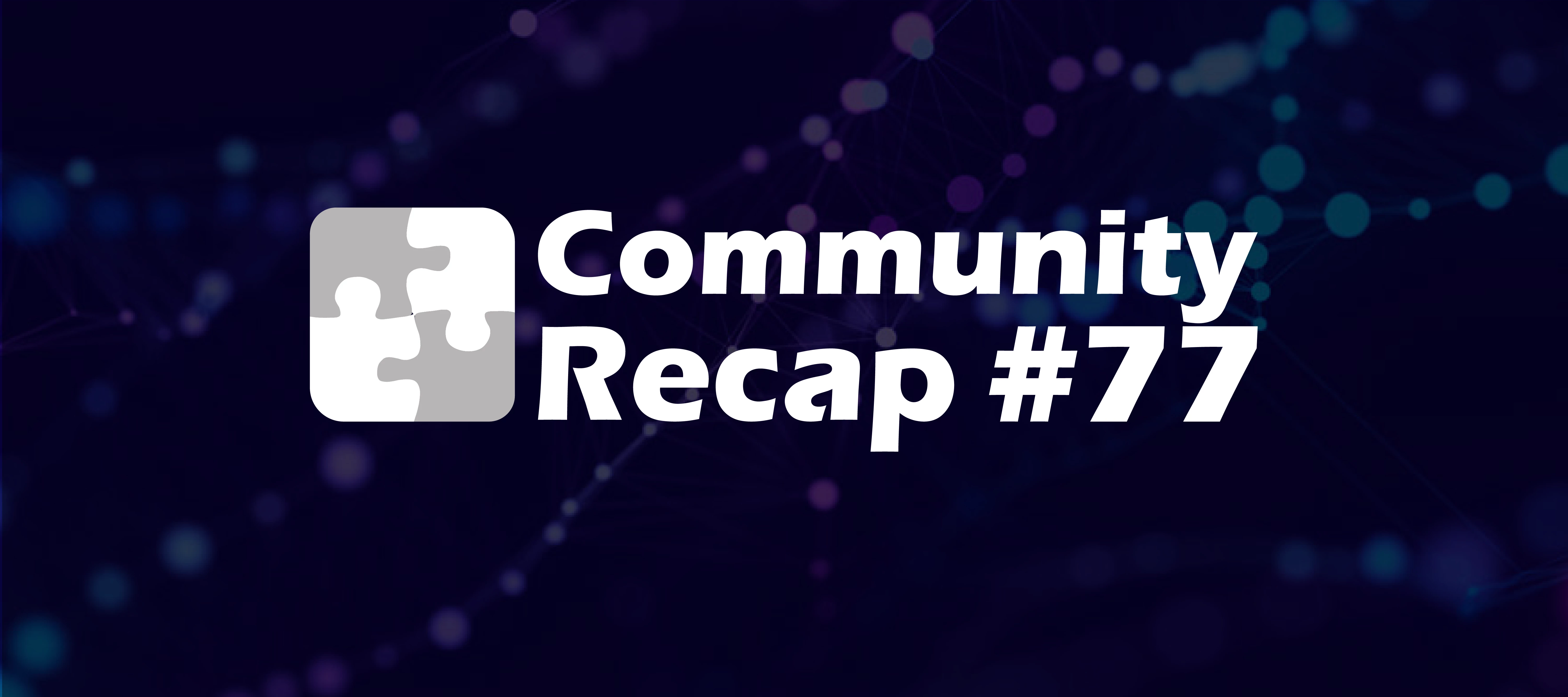 Community Recap #77