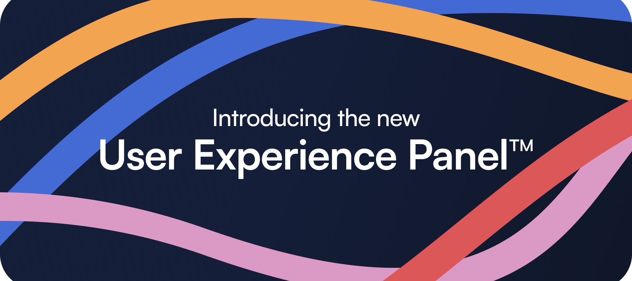 General Availability announcement for the User Experience Panel