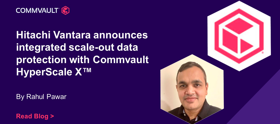Hitachi Vantara announces integrated, scale-out data protection with Commvault HyperScale X!