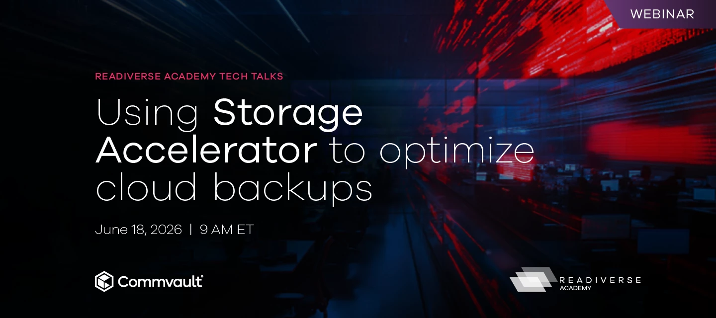 Using Storage Accelerator to Optimize Cloud Backups – Readiverse Academy Tech Talk Recap