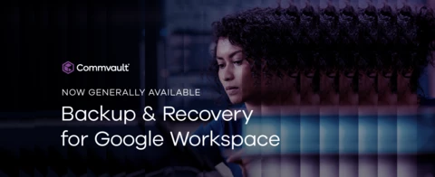 Commvault® Cloud Backup & Recovery for Google Workspace is Here!
