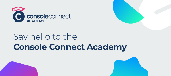 Learn more with Console Connect Academy