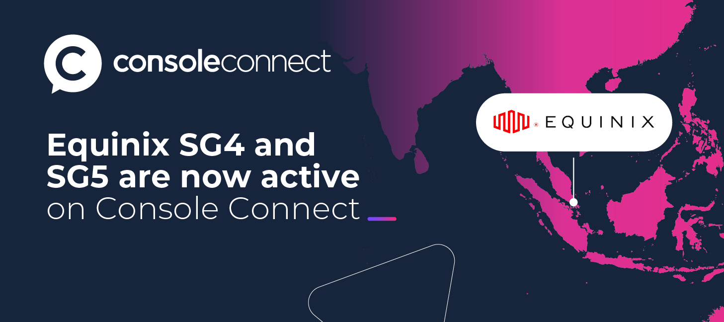 Equinix SG4 and SG5 are now active on Console Connect