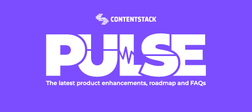 Contentstack Pulse summer recap: What’s new and what’s coming for Contentstack
