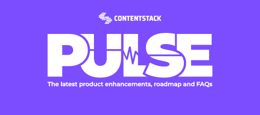 Contentstack Pulse Spring recap: What's new and what's coming for Contentstack