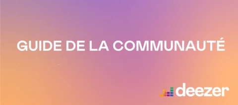 [Guide] Tout ce qu'il faut savoir sur la Communauté Deezer !