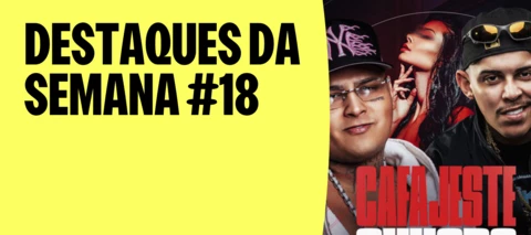 DESTAQUES DA SEMANA #18 | DAI DAI, SERTANEJO QUE ABRAÇA E O FUNK QUE NÃO PARA!
