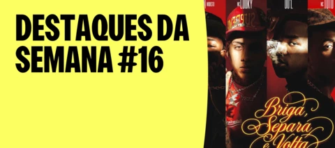 DESTAQUES DA SEMANA #16 | OS HITS QUE TODA A GENDA VAI FALAR NA SEGUNDA!