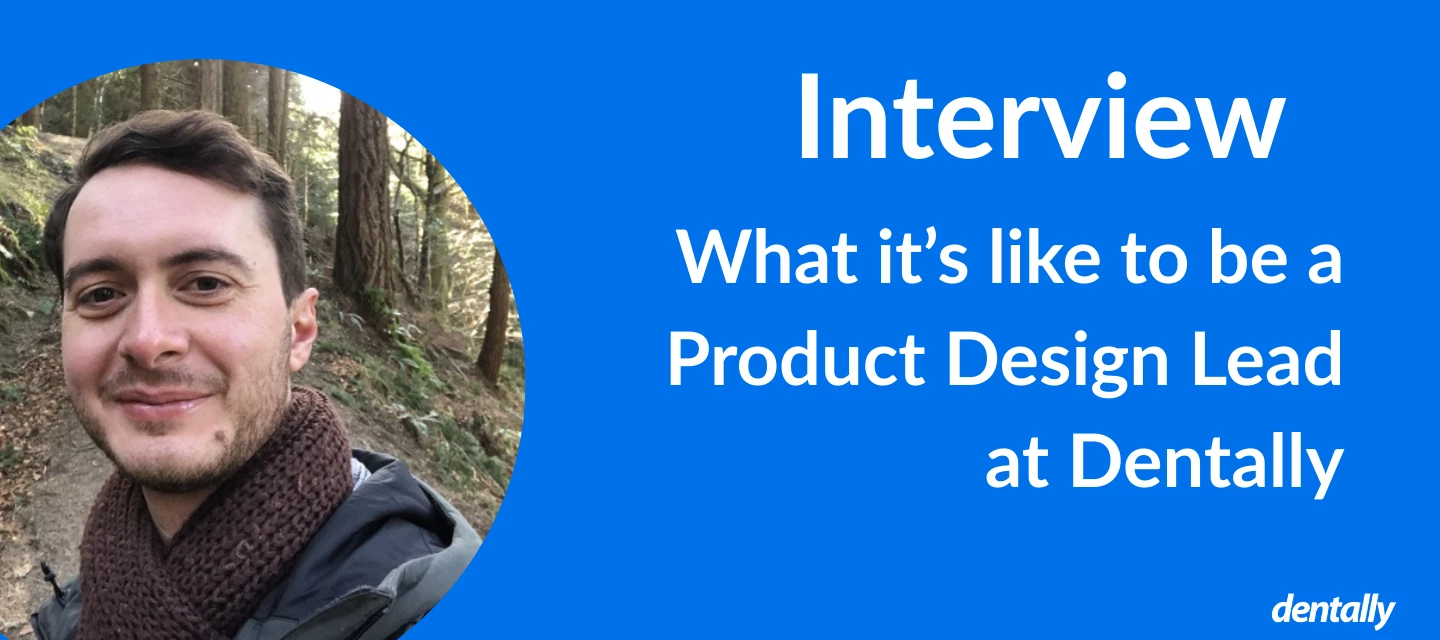 Interview - What it's like to be a Product Design Lead at Dentally