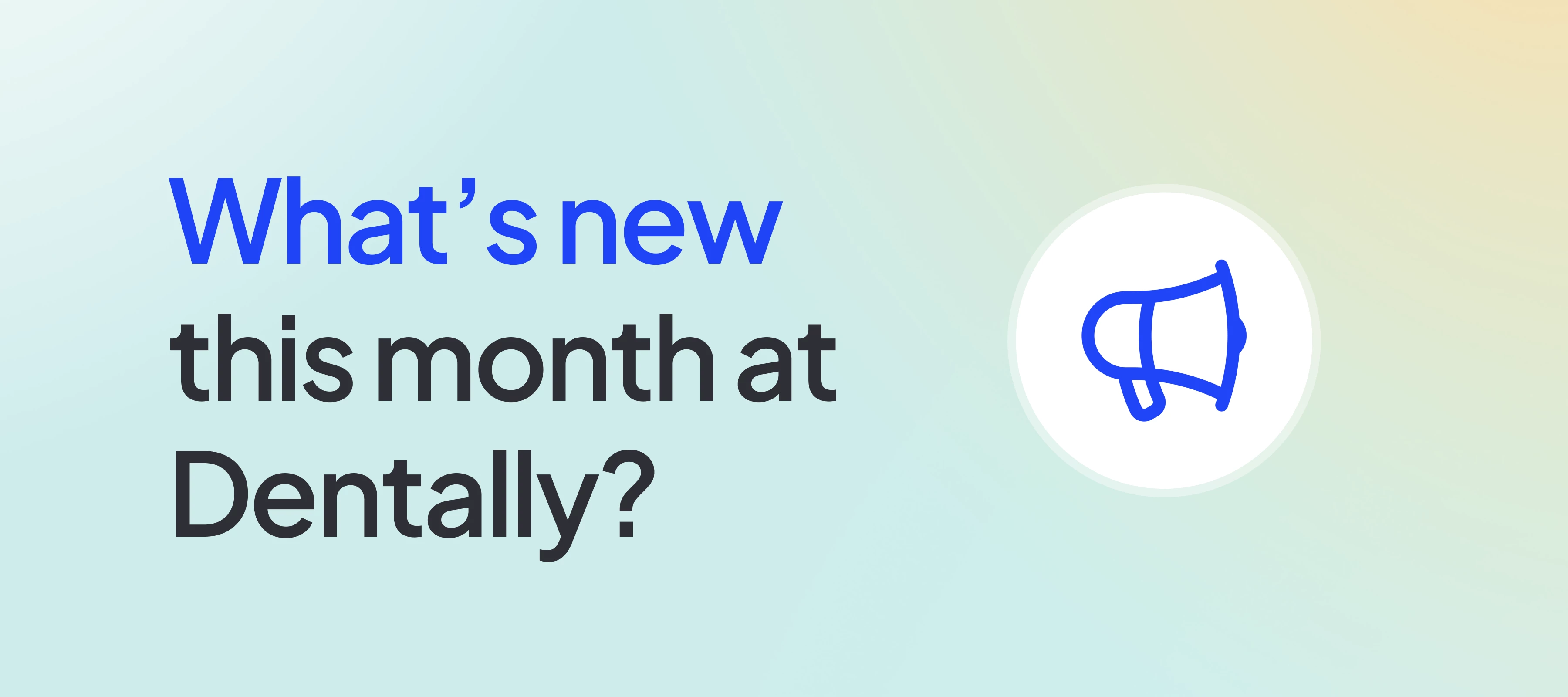 What's new this month at Dentally?