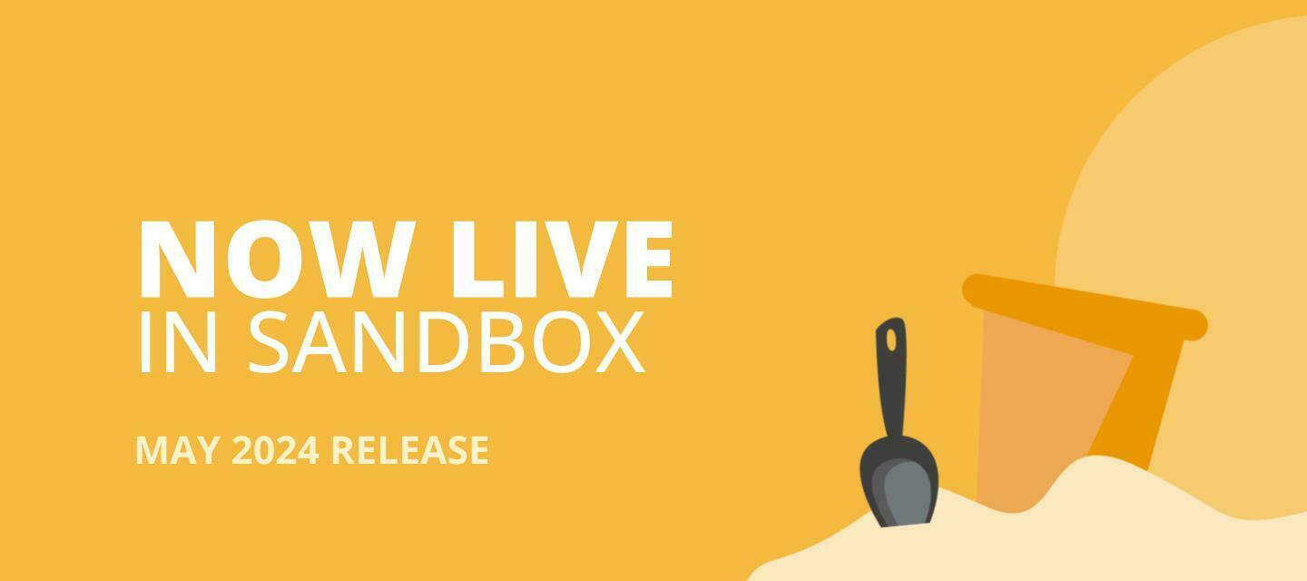 May 2024 Release: Check out the features now available in Sandbox