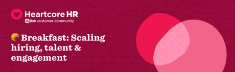 This Wednesday 🥐 Breakfast: Scaling hiring, talent & engagement @ HiBob London HQ This Wednesday 🥐 Breakfast: Scaling hiring, talent & engagement @ HiBob London HQ