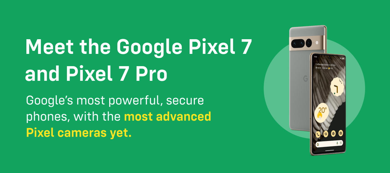 The latest and greatest: meet Pixel 7 and Pixel 7 Pro