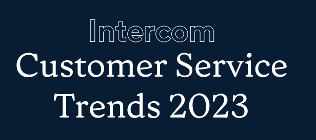 The Intercom Customer Service Trends Report is back!