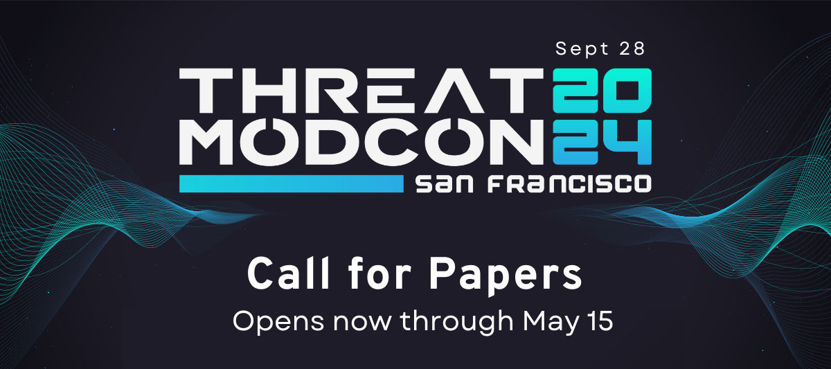 ThreatModCon 2024 San Francisco CfP now open through May 15!