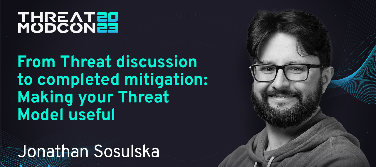 From Threat Discussion to Completed Mitigation: Making your Threat Model Useful
