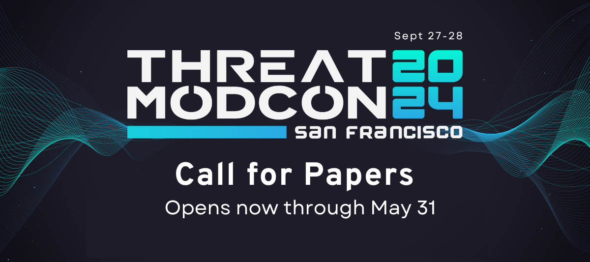 ThreatModCon 2024 San Francisco CfP now open through May 31!