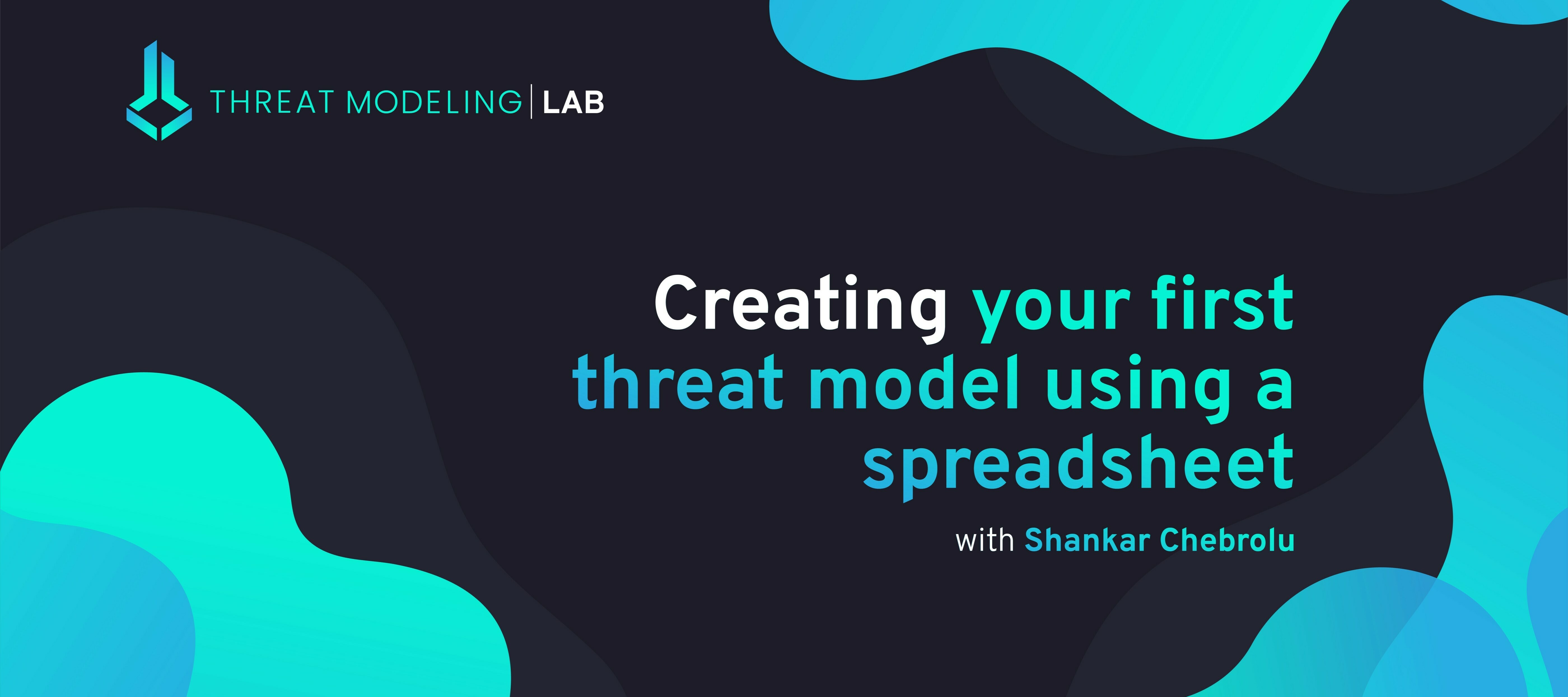 Create Your First Threat Model Using a Spreadsheet (Template, Recording, Deck Included)