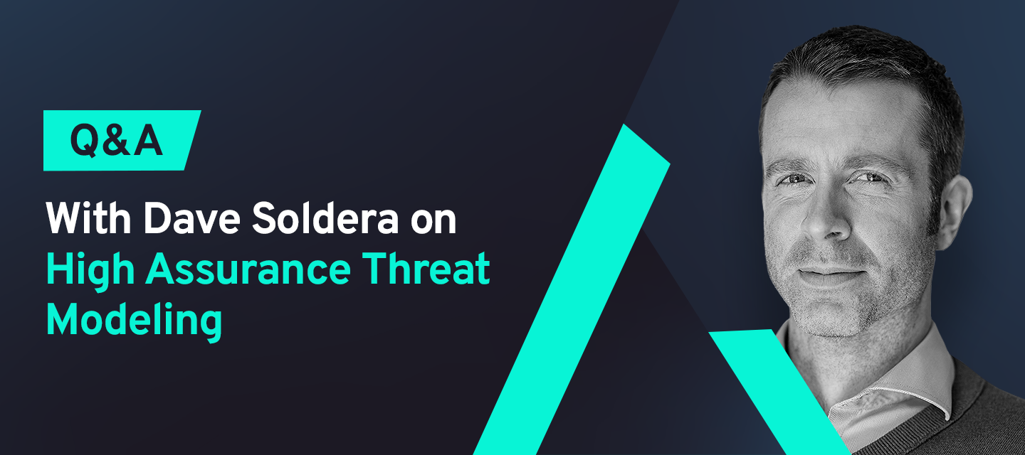 Q&A with Dave Soldera on High Assurance Threat Modeling