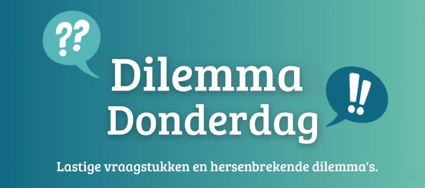 Dilemma Donderdag: Wat kies je?