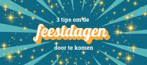 3 tips om de feestdagen door te komen