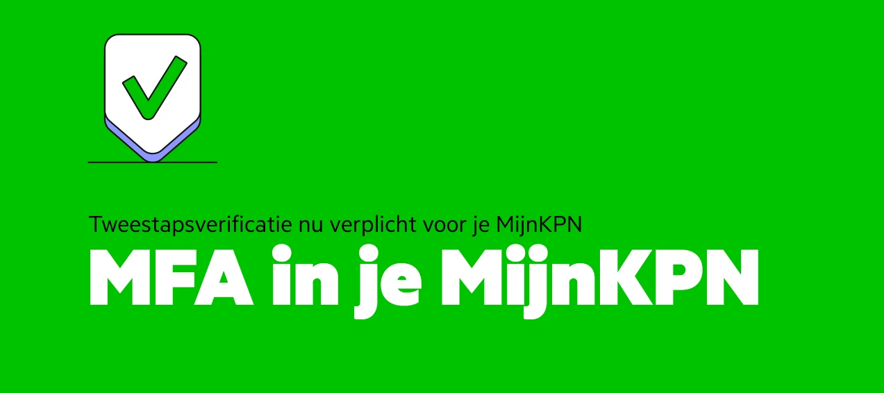 MijnKPN: Tweestapsverificatie (MFA) wordt verplicht: wat betekent dit voor jou?