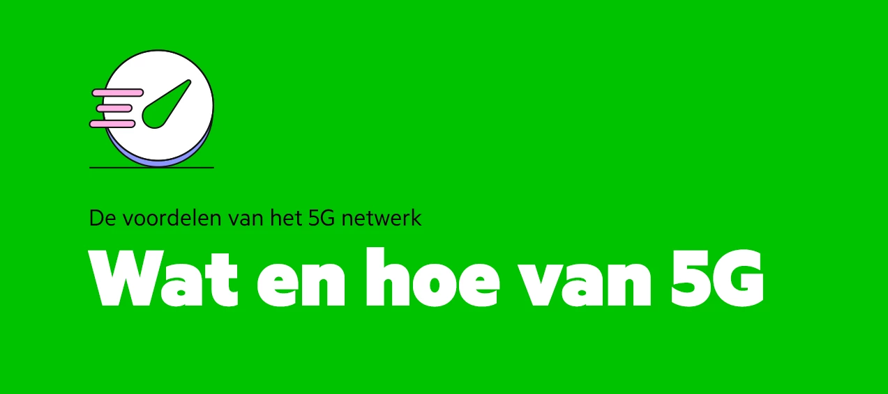 5G, wat is dat nu eigenlijk, en wat zijn de voordelen?