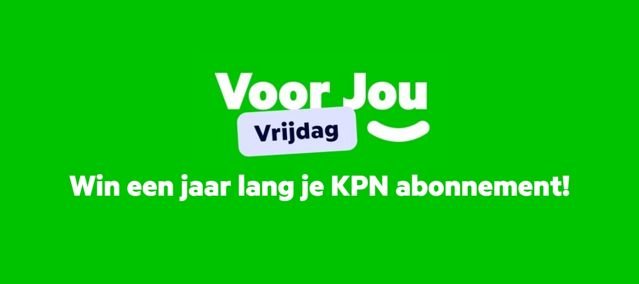[Gesloten] Voor Jou Vrijdag – Win een jaar lang je KPN abonnement!