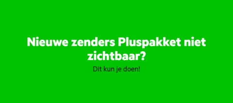 Nieuwe zenders Pluspakket nog niet zichtbaar? Dit kun je doen!