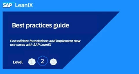 Best Practices Guide: How to Get Started with SAP LeanIX (Level 2/3 - Experienced) Best Practices Guide: How to Get Started with SAP LeanIX (Level 2/3 - Experienced)