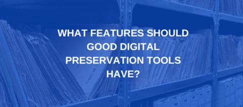 What features should good digital preservation tools have?