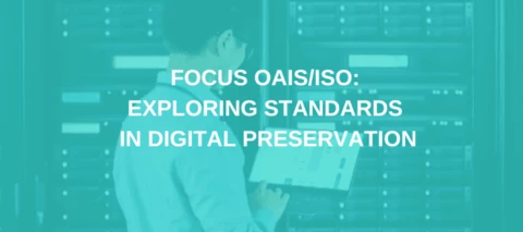 Focus OAIS/ISO: Exploring Standards in Digital Preservation