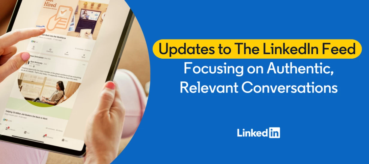 LinkedIn Feed Update: The Focus is on Authenticity & Relevance | Join ...