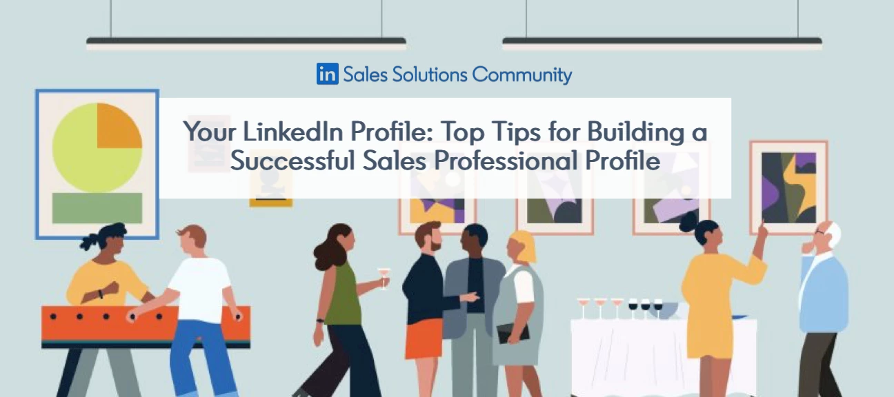 ✍️ Your LinkedIn Profile: Top Tips for Building a Successful Sales Professional Profile