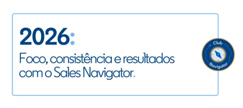 2026: foco, consistência e resultados com Sales Navigator.