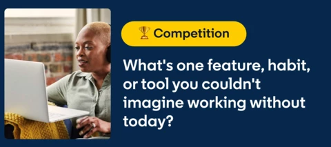 🏆 September Competition: What's one feature, habit, or tool you couldn't imagine working without today?