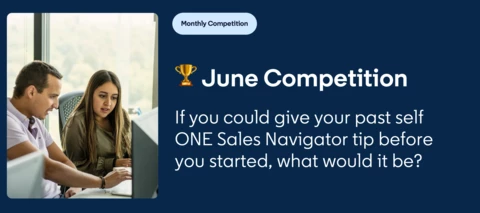 🏆 June Competition: If you could give your past self ONE Sales Navigator tip before you started, what would it be?