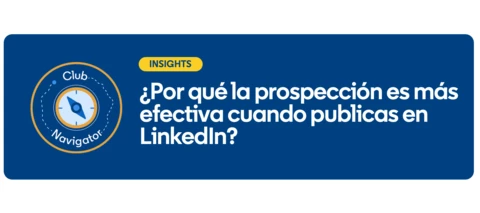¿Por qué la prospección es más efectiva cuando publicas en LinkedIn? Por Gus Eadie, Senior Account Director en LinkedIn