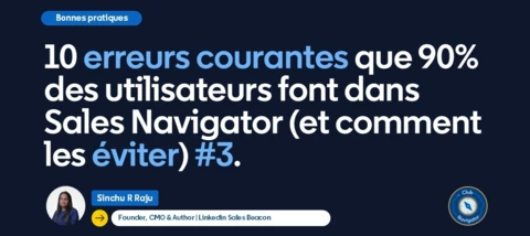 10 erreurs courantes que 90 % des utilisateurs font dans Sales Navigator (et comment les éviter) : #3