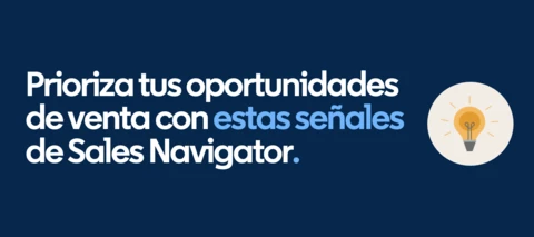 Prioriza tus oportunidades de venta con estas señales de Sales Navigator 💡